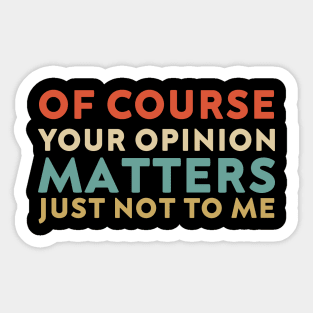 Of Course Your Opinion Matters Just Not To Me Funny Sticker